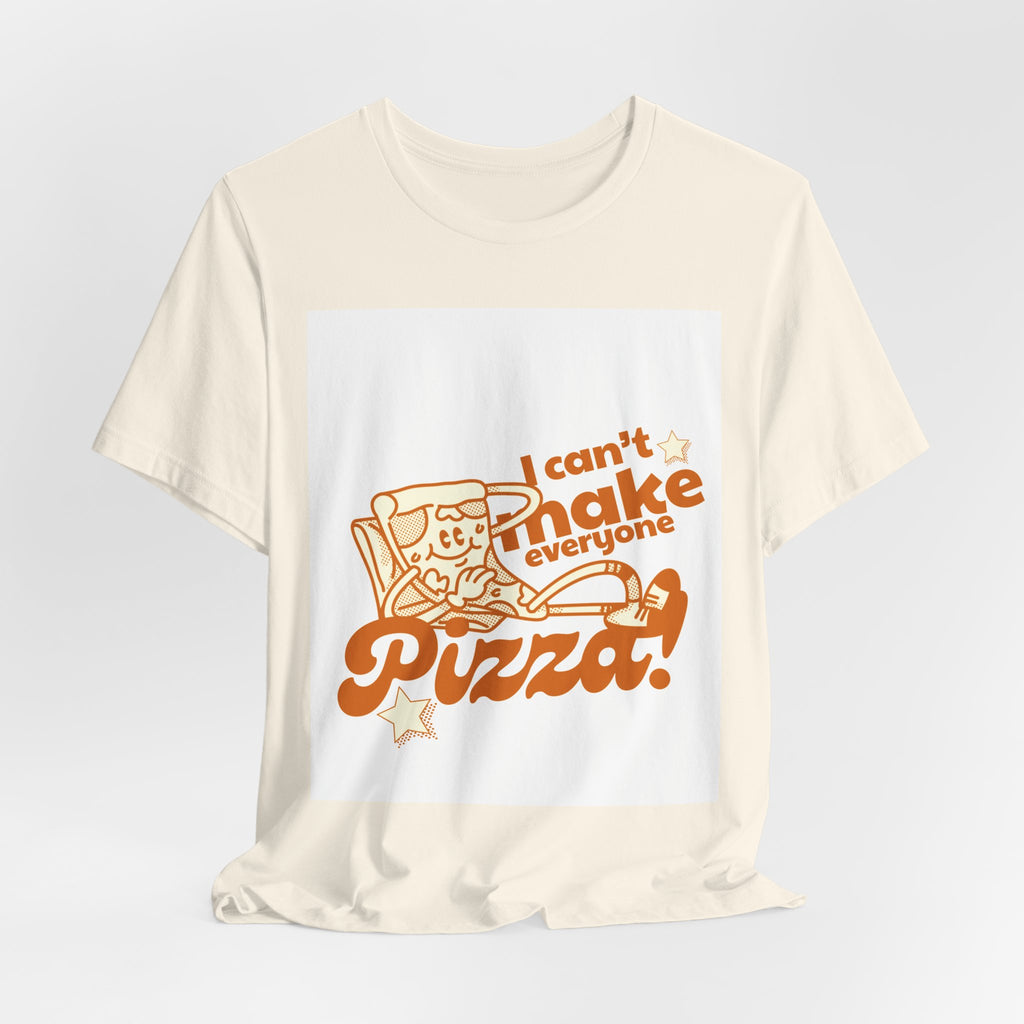 I Can't Make Everyone Pizza T-Shirt - Funny Pizza Lover Tee