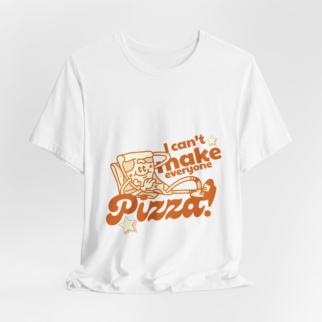 I Can't Make Everyone Pizza T-Shirt - Funny Pizza Lover Tee