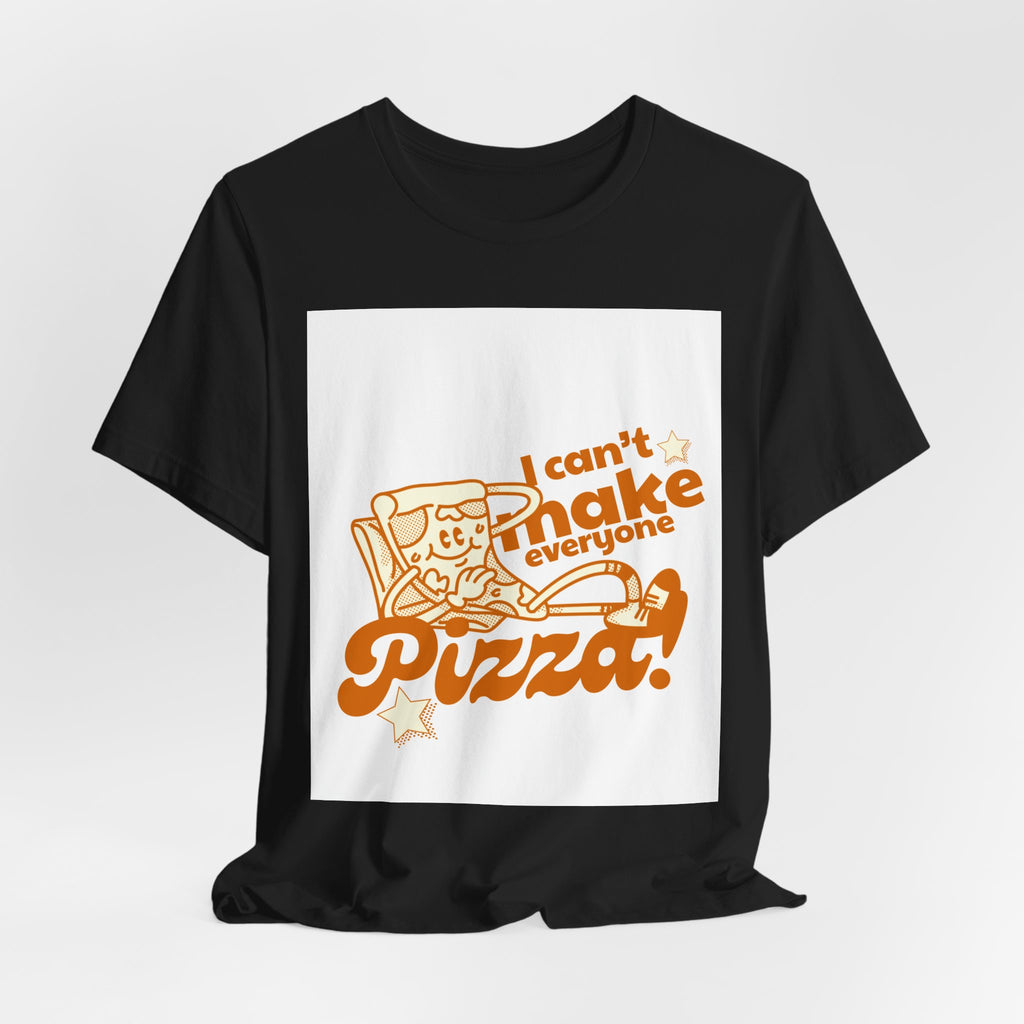 I Can't Make Everyone Pizza T-Shirt - Funny Pizza Lover Tee