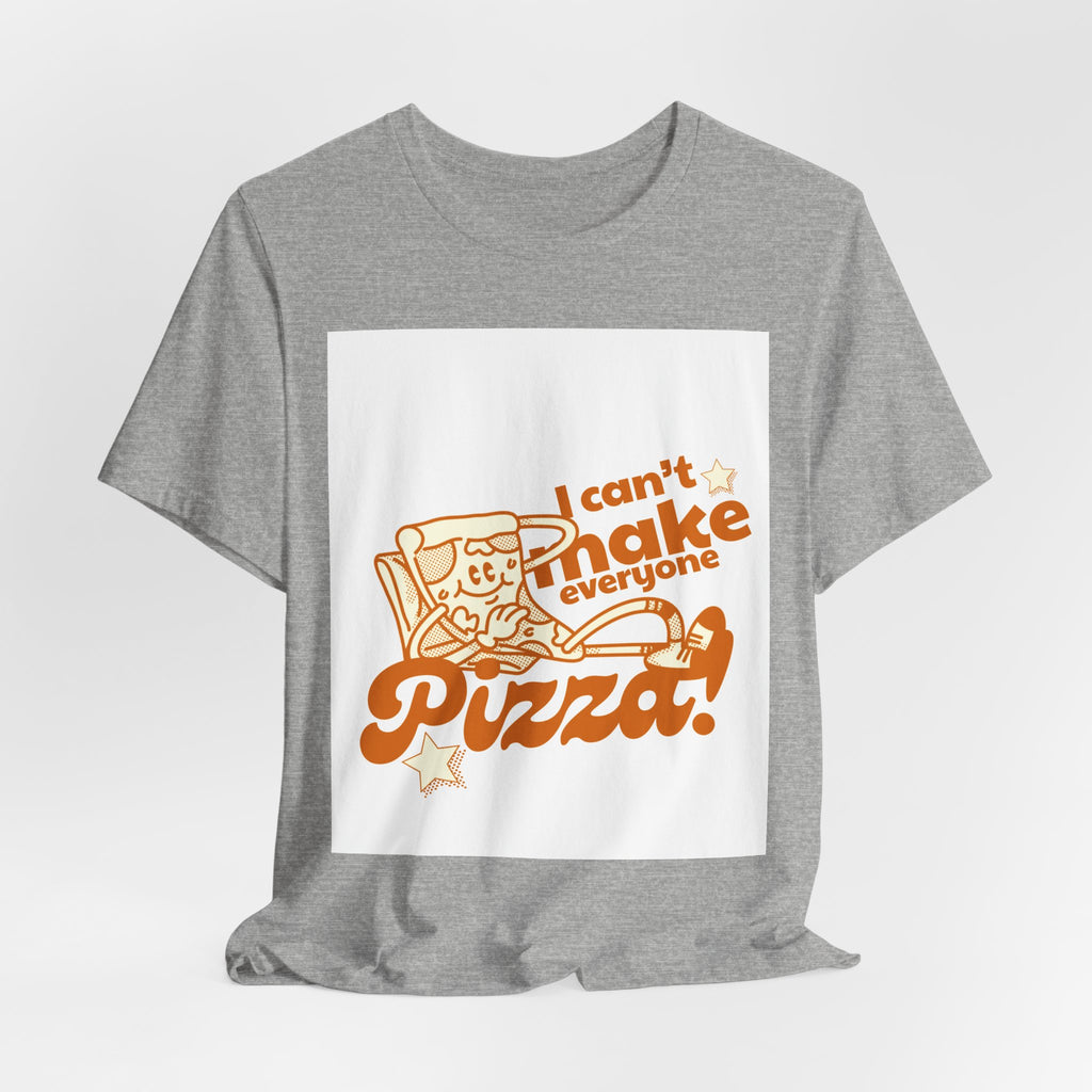 I Can't Make Everyone Pizza T-Shirt - Funny Pizza Lover Tee